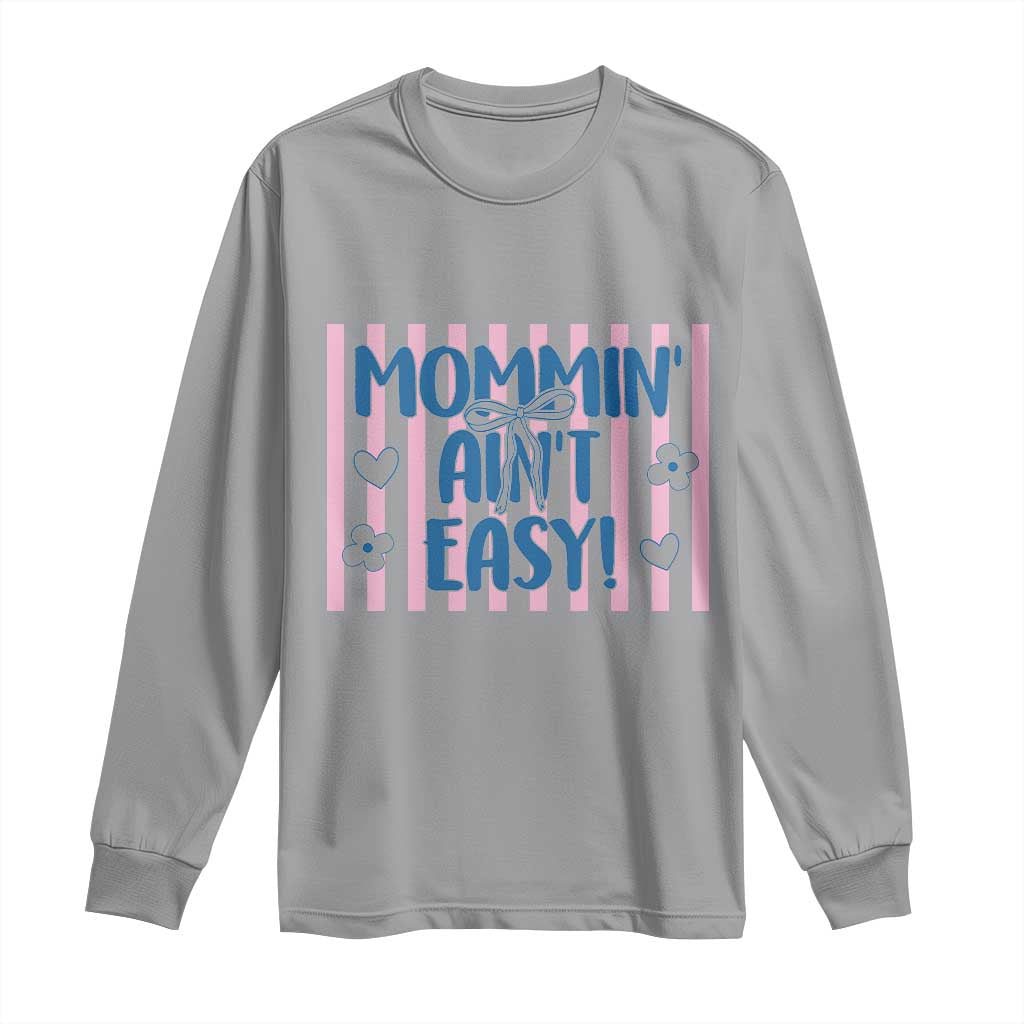 Mommin' Ain't Easy Long Sleeve Shirt Funny Mom Life Mother's Day