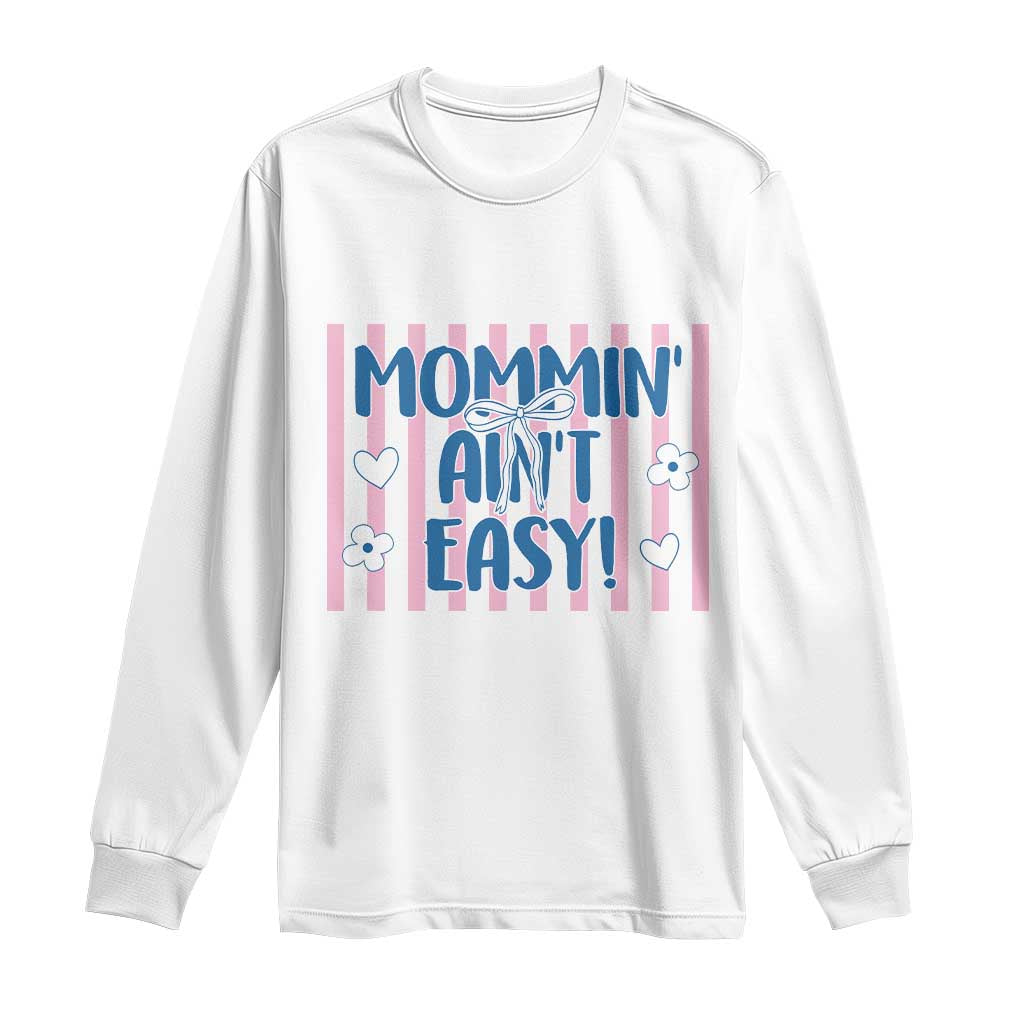 Mommin' Ain't Easy Long Sleeve Shirt Funny Mom Life Mother's Day