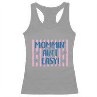 Mommin' Ain't Easy Racerback Tank Top Funny Mom Life Mother's Day