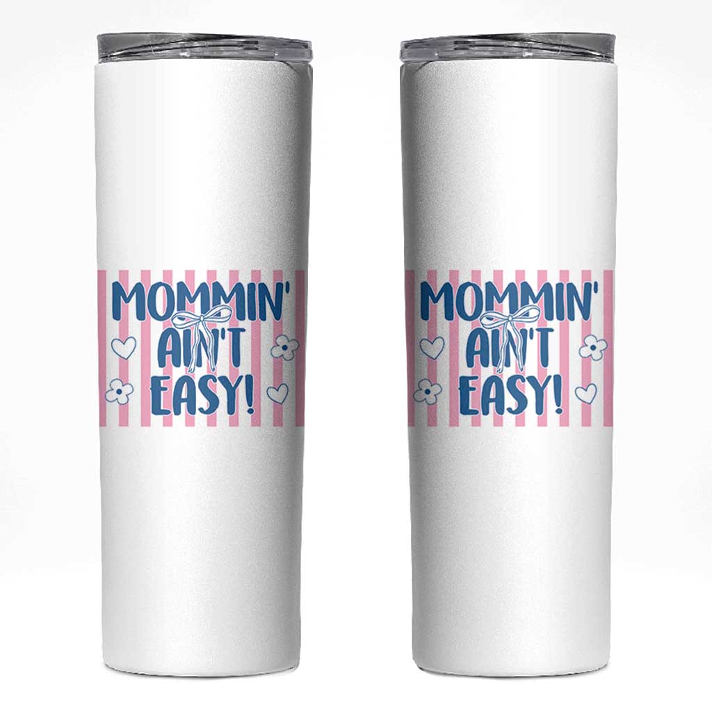 Mommin' Ain't Easy Skinny Tumbler Funny Mom Life Mother's Day