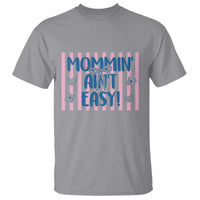 Mommin' Ain't Easy T Shirt Funny Mom Life Mother's Day