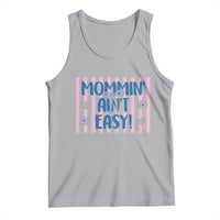 Mommin' Ain't Easy Tank Top Funny Mom Life Mother's Day