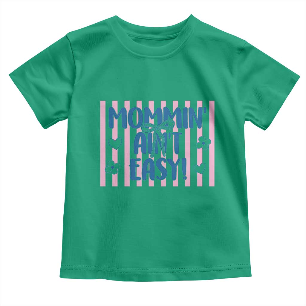 Mommin' Ain't Easy Toddler T Shirt Funny Mom Life Mother's Day