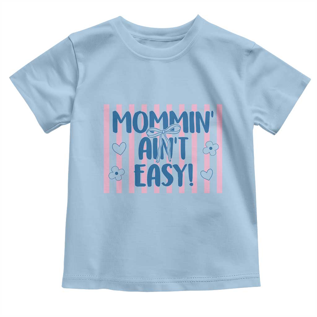 Mommin' Ain't Easy Toddler T Shirt Funny Mom Life Mother's Day