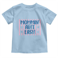 Mommin' Ain't Easy Toddler T Shirt Funny Mom Life Mother's Day