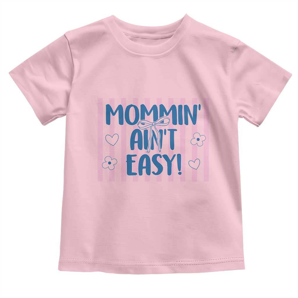 Mommin' Ain't Easy Toddler T Shirt Funny Mom Life Mother's Day