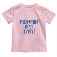 Mommin' Ain't Easy Toddler T Shirt Funny Mom Life Mother's Day