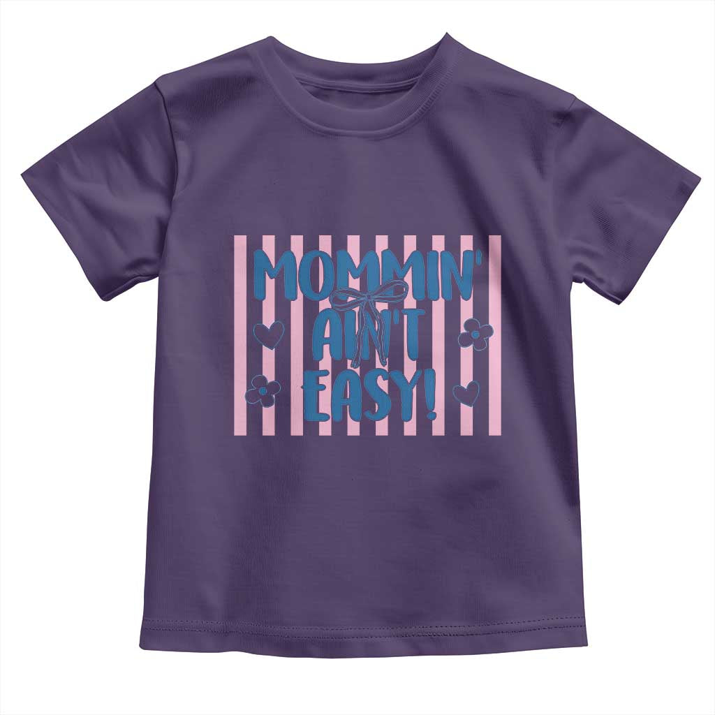 Mommin' Ain't Easy Toddler T Shirt Funny Mom Life Mother's Day