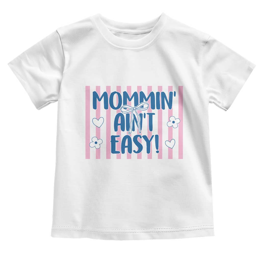 Mommin' Ain't Easy Toddler T Shirt Funny Mom Life Mother's Day