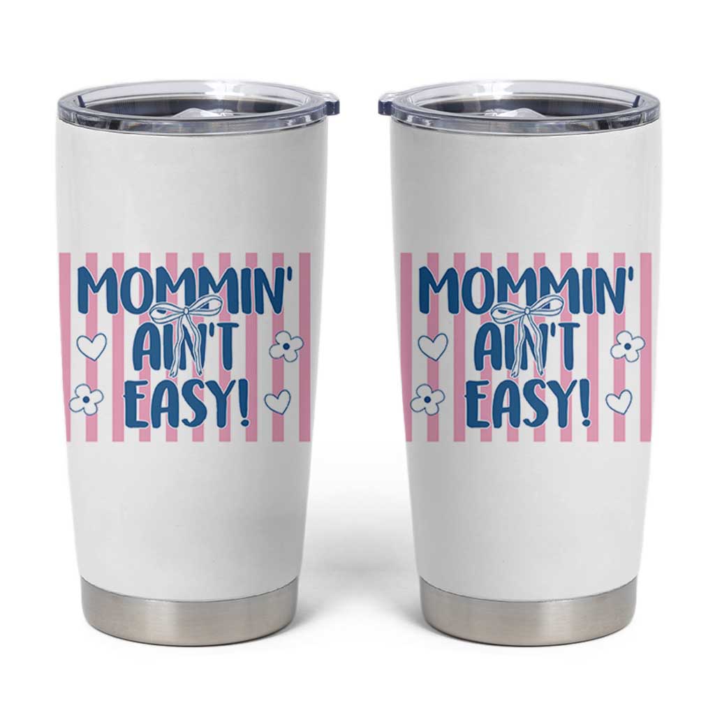 Mommin' Ain't Easy Tumbler Cup Funny Mom Life Mother's Day