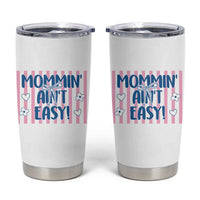 Mommin' Ain't Easy Tumbler Cup Funny Mom Life Mother's Day