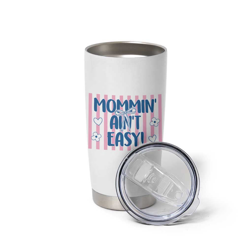 Mommin' Ain't Easy Tumbler Cup Funny Mom Life Mother's Day