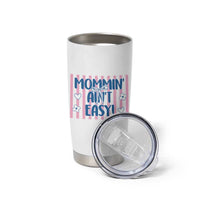 Mommin' Ain't Easy Tumbler Cup Funny Mom Life Mother's Day