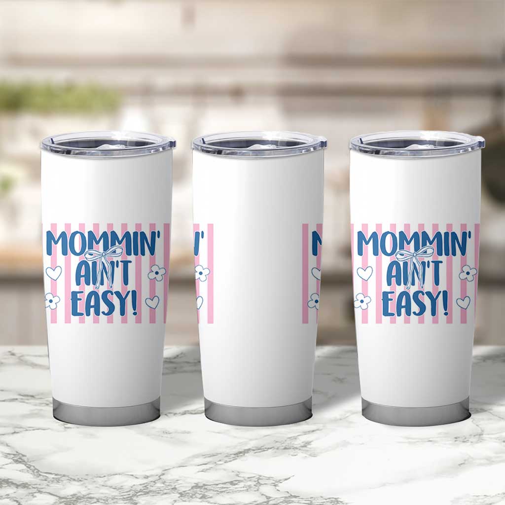 Mommin' Ain't Easy Tumbler Cup Funny Mom Life Mother's Day