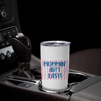 Mommin' Ain't Easy Tumbler Cup Funny Mom Life Mother's Day