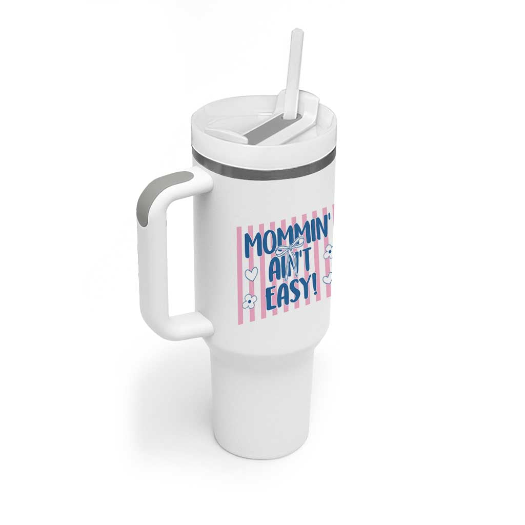 Mommin' Ain't Easy Tumbler With Handle Funny Mom Life Mother's Day