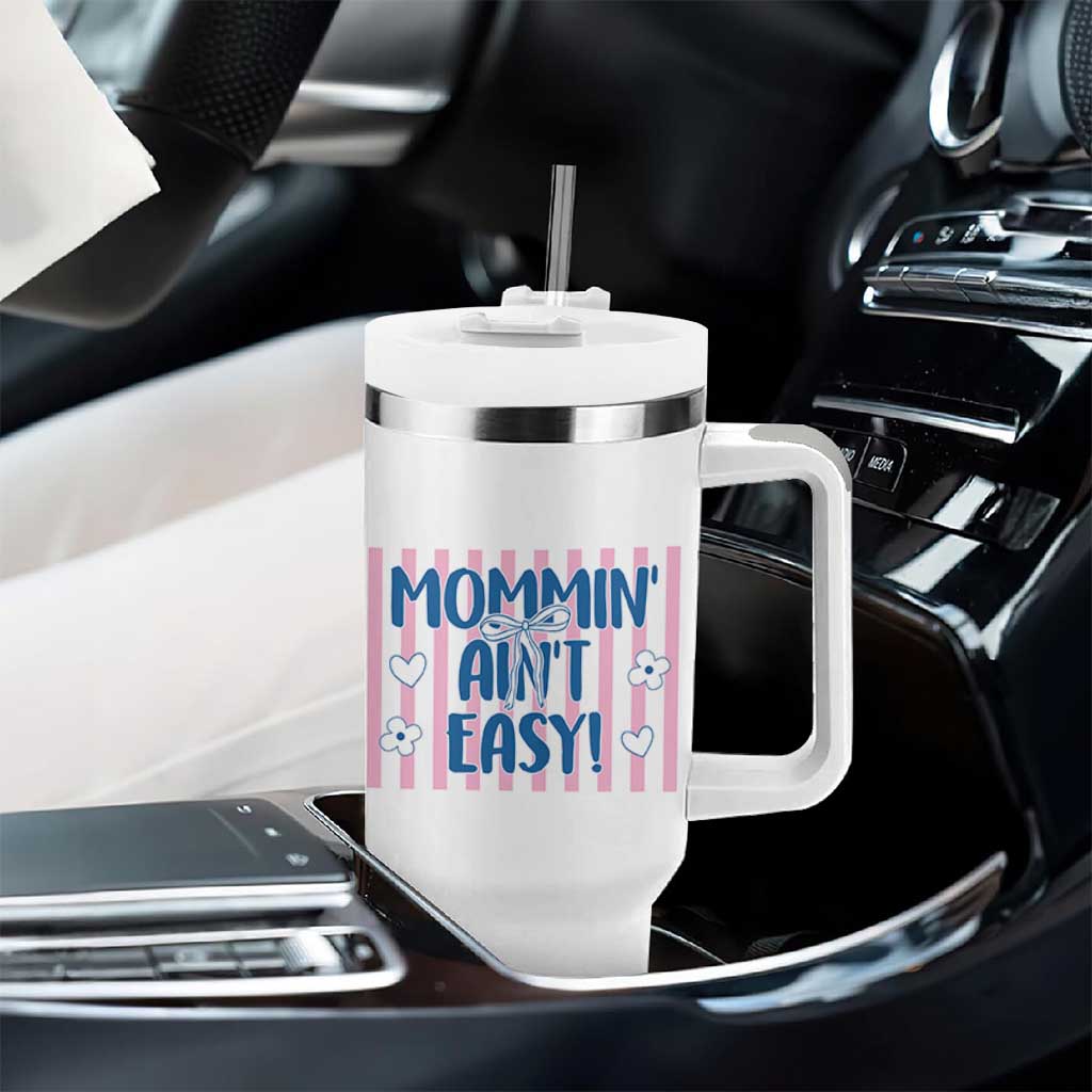 Mommin' Ain't Easy Tumbler With Handle Funny Mom Life Mother's Day