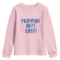 Mommin' Ain't Easy Youth Sweatshirt Funny Mom Life Mother's Day