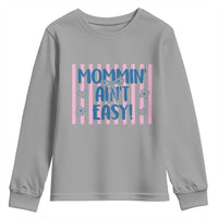 Mommin' Ain't Easy Youth Sweatshirt Funny Mom Life Mother's Day