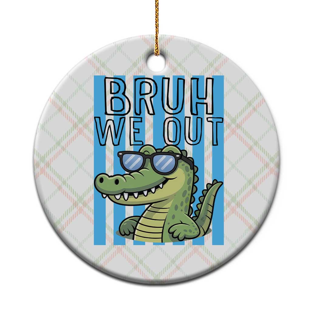 Bruh We Out Alligator Ceramic Ornament Last Day of School Teacher