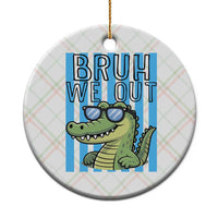 Bruh We Out Alligator Ceramic Ornament Last Day of School Teacher