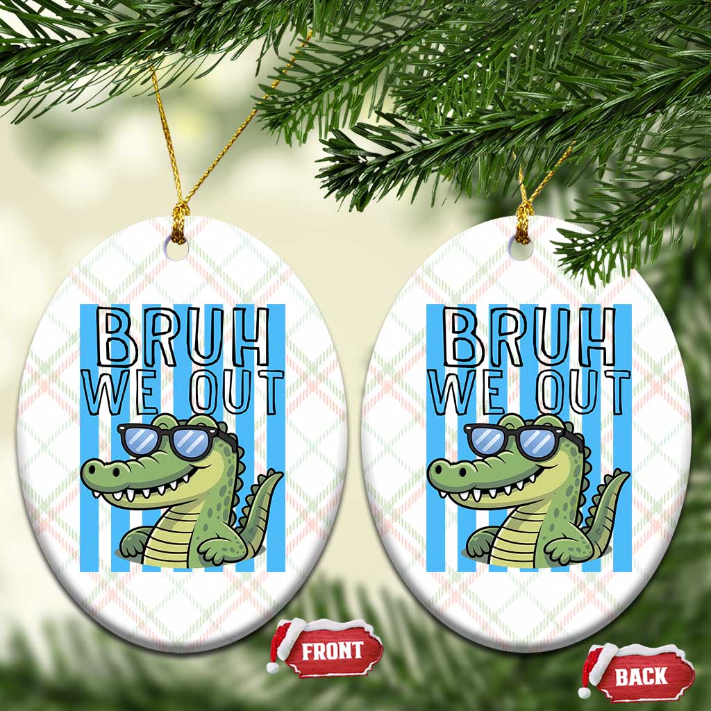 Bruh We Out Alligator Ceramic Ornament Last Day of School Teacher