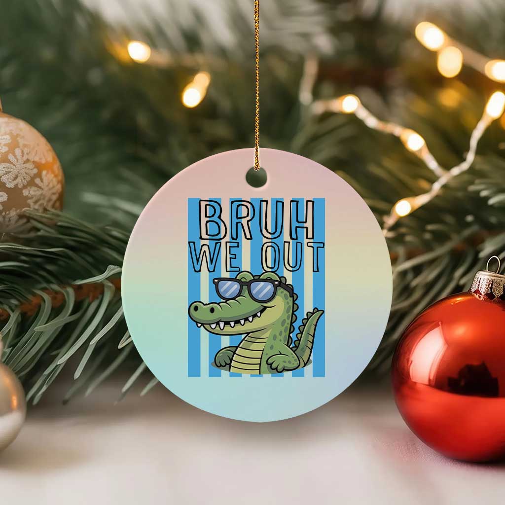 Bruh We Out Alligator Ceramic Ornament Last Day of School Teacher