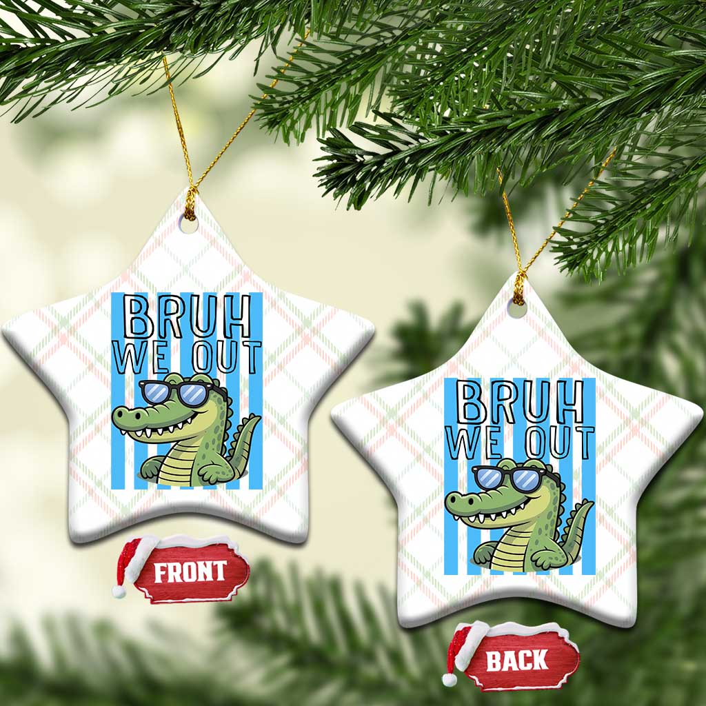 Bruh We Out Alligator Ceramic Ornament Last Day of School Teacher