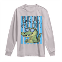 Bruh We Out Alligator Long Sleeve Shirt Last Day of School Teacher
