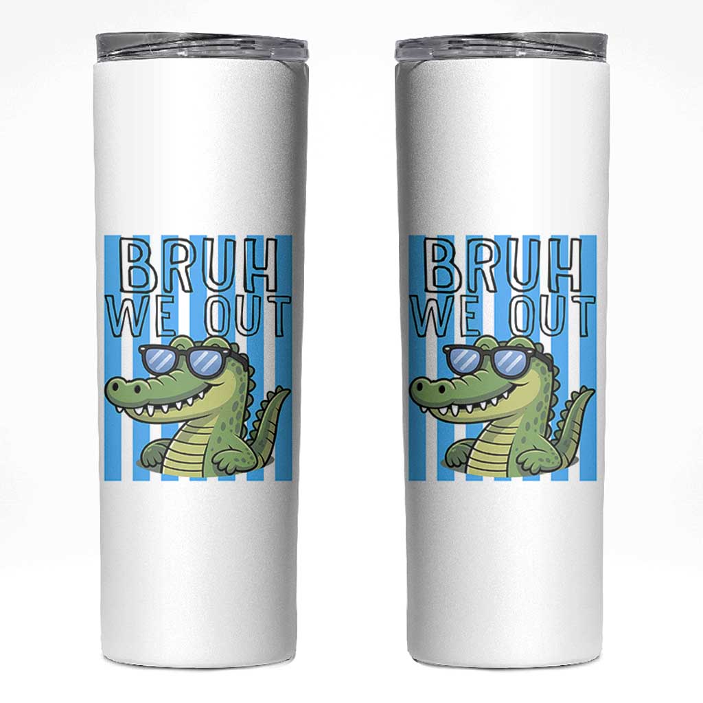 Bruh We Out Alligator Skinny Tumbler Last Day of School Teacher
