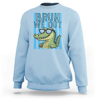 Bruh We Out Alligator Sweatshirt Last Day of School Teacher