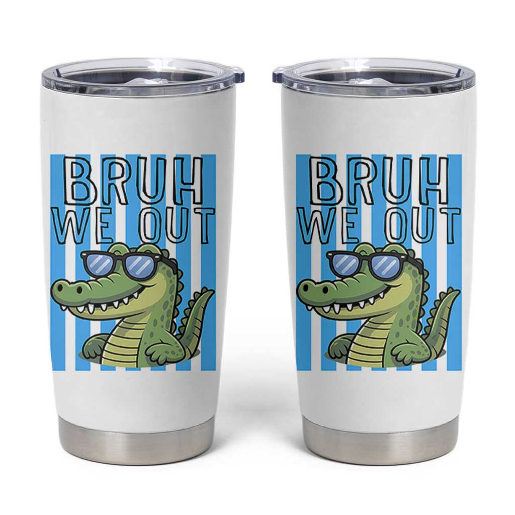 Bruh We Out Alligator Tumbler Cup Last Day of School Teacher