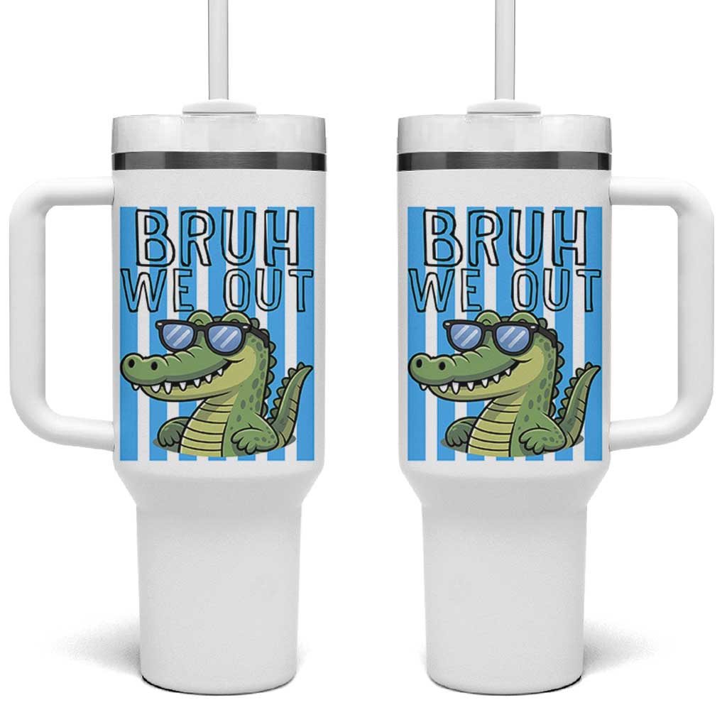 Bruh We Out Alligator Tumbler With Handle Last Day of School Teacher