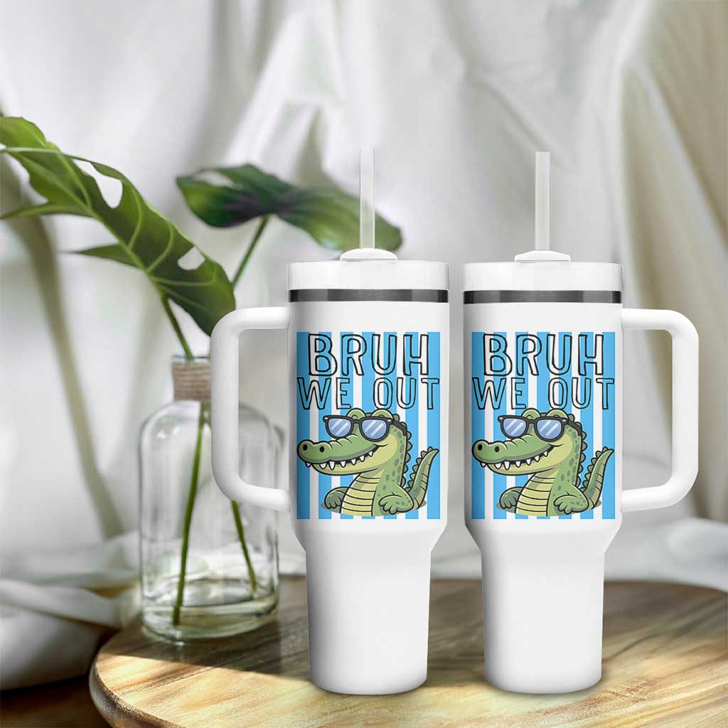 Bruh We Out Alligator Tumbler With Handle Last Day of School Teacher