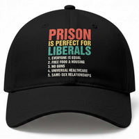 Prison Is Perfect For Liberals Baseball Cap Funny Anti Liberal Quote