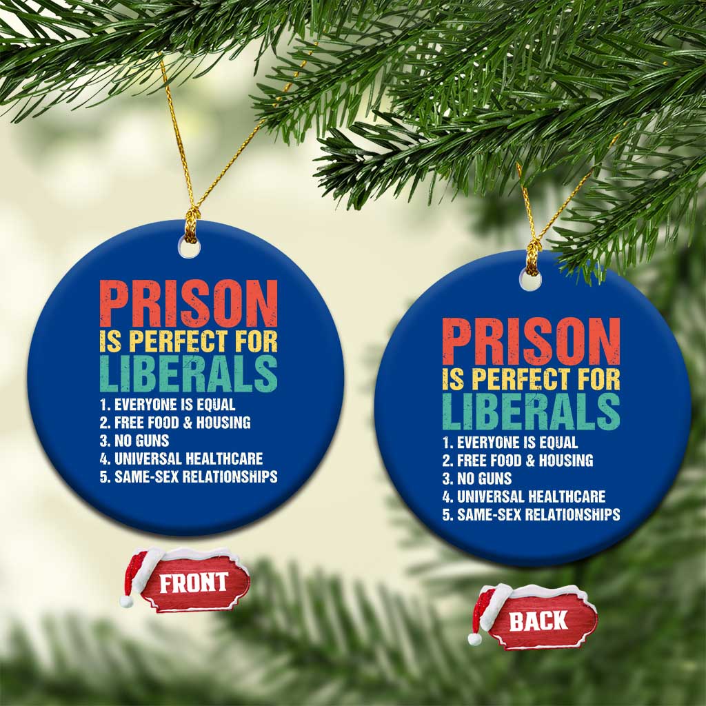 Prison Is Perfect For Liberals Ceramic Ornament Funny Anti Liberal Quote
