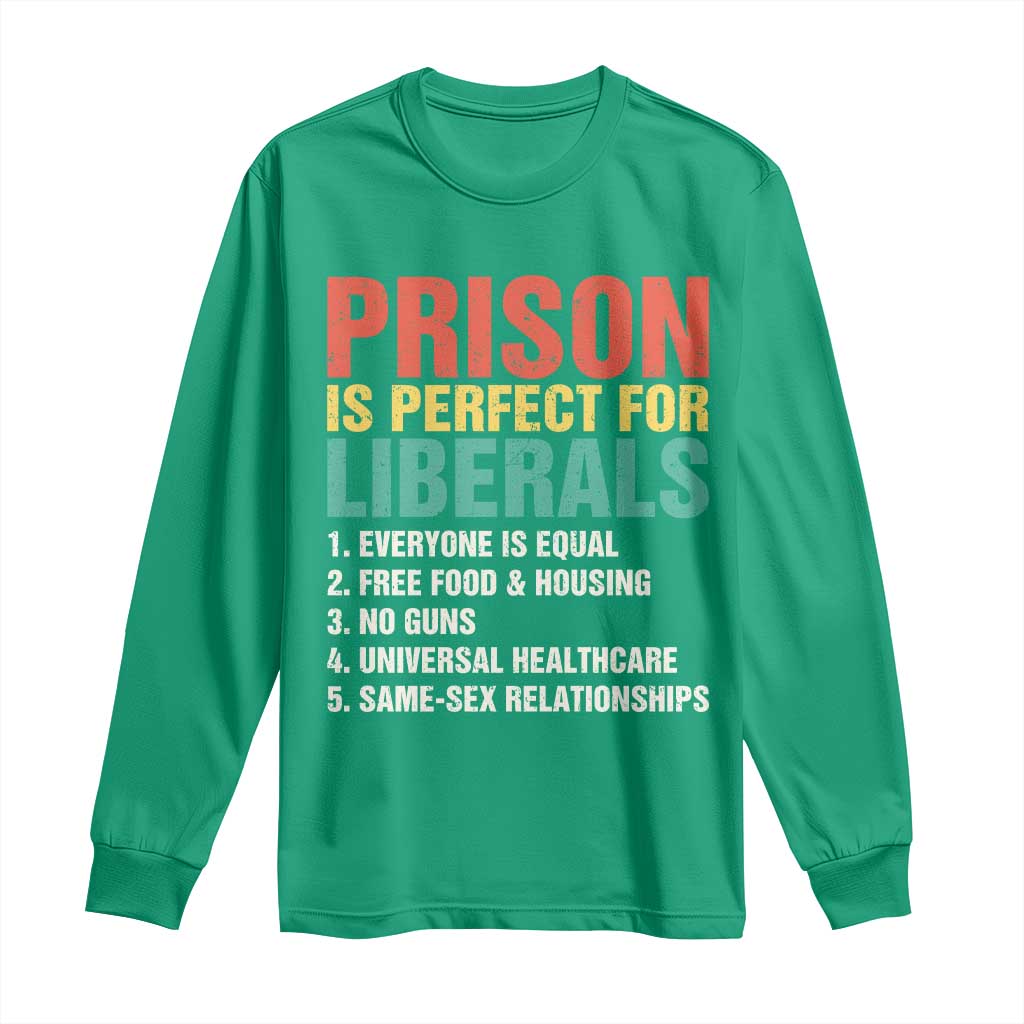 Prison Is Perfect For Liberals Long Sleeve Shirt Funny Anti Liberal Quote