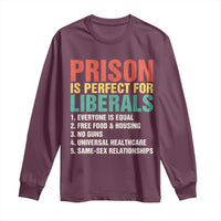 Prison Is Perfect For Liberals Long Sleeve Shirt Funny Anti Liberal Quote