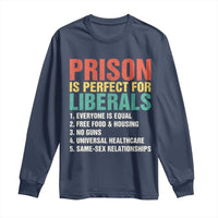 Prison Is Perfect For Liberals Long Sleeve Shirt Funny Anti Liberal Quote