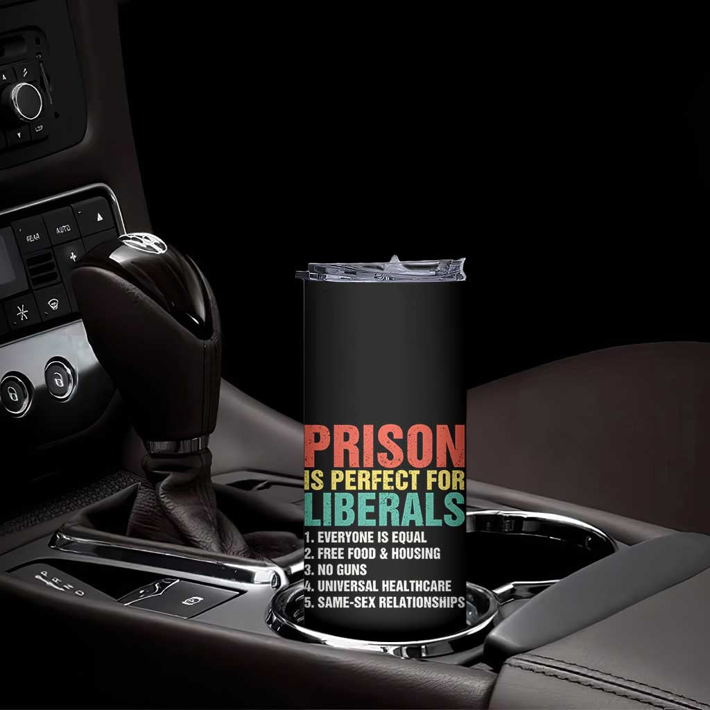 Prison Is Perfect For Liberals Skinny Tumbler Funny Anti Liberal Quote
