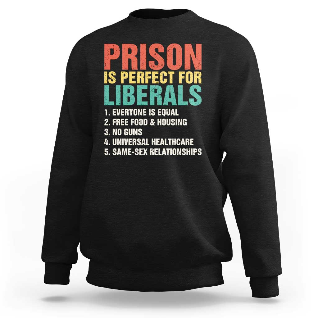 Prison Is Perfect For Liberals Sweatshirt Funny Anti Liberal Quote