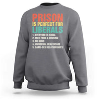Prison Is Perfect For Liberals Sweatshirt Funny Anti Liberal Quote