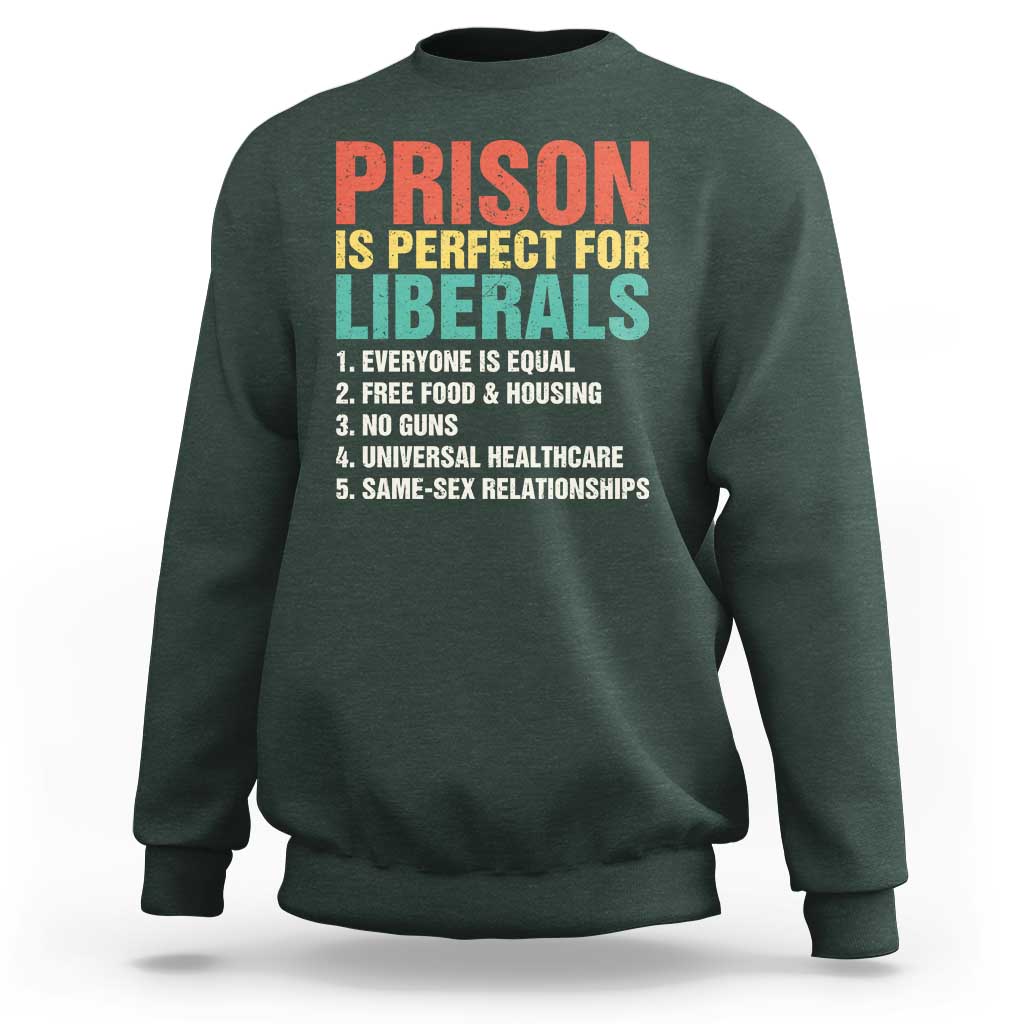 Prison Is Perfect For Liberals Sweatshirt Funny Anti Liberal Quote