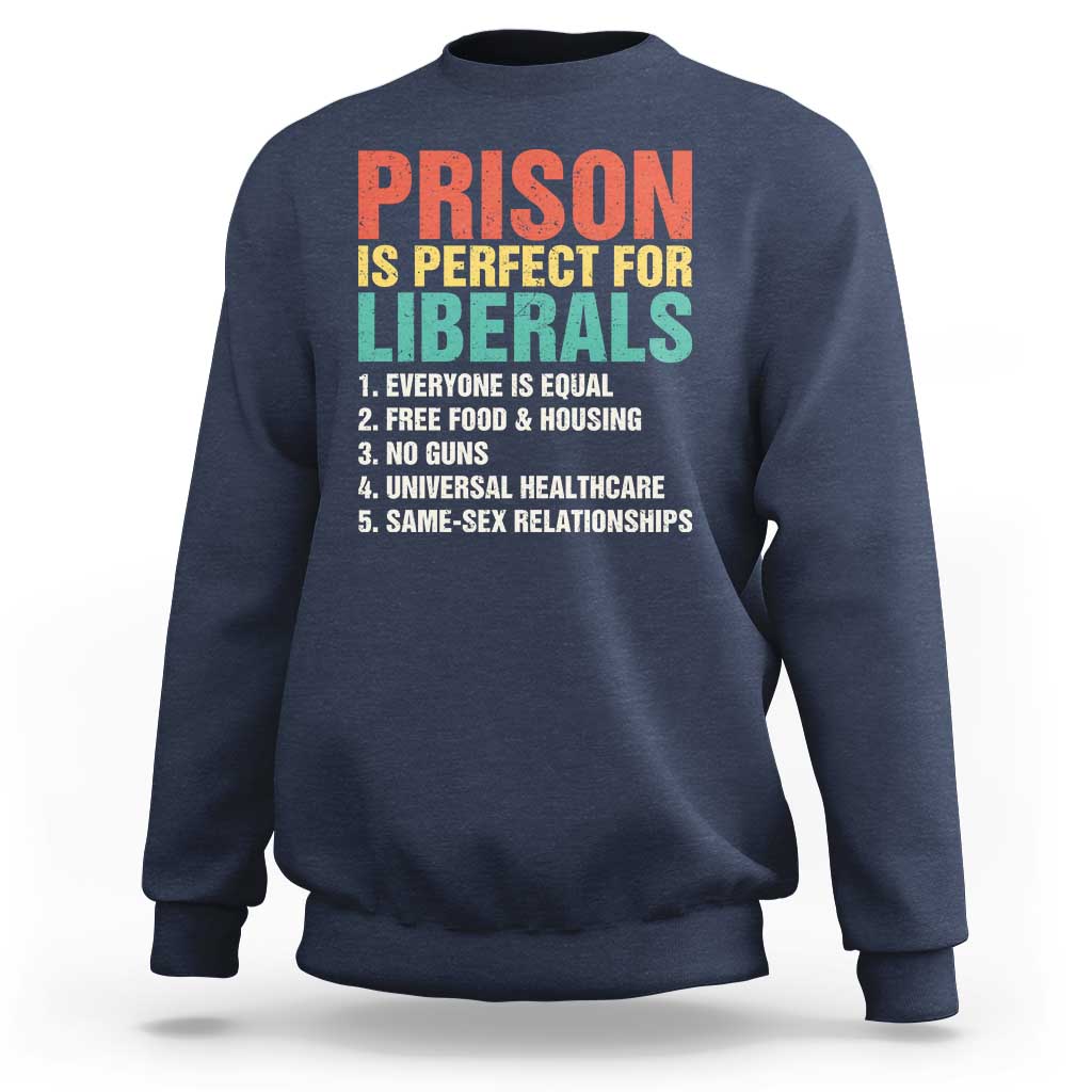 Prison Is Perfect For Liberals Sweatshirt Funny Anti Liberal Quote