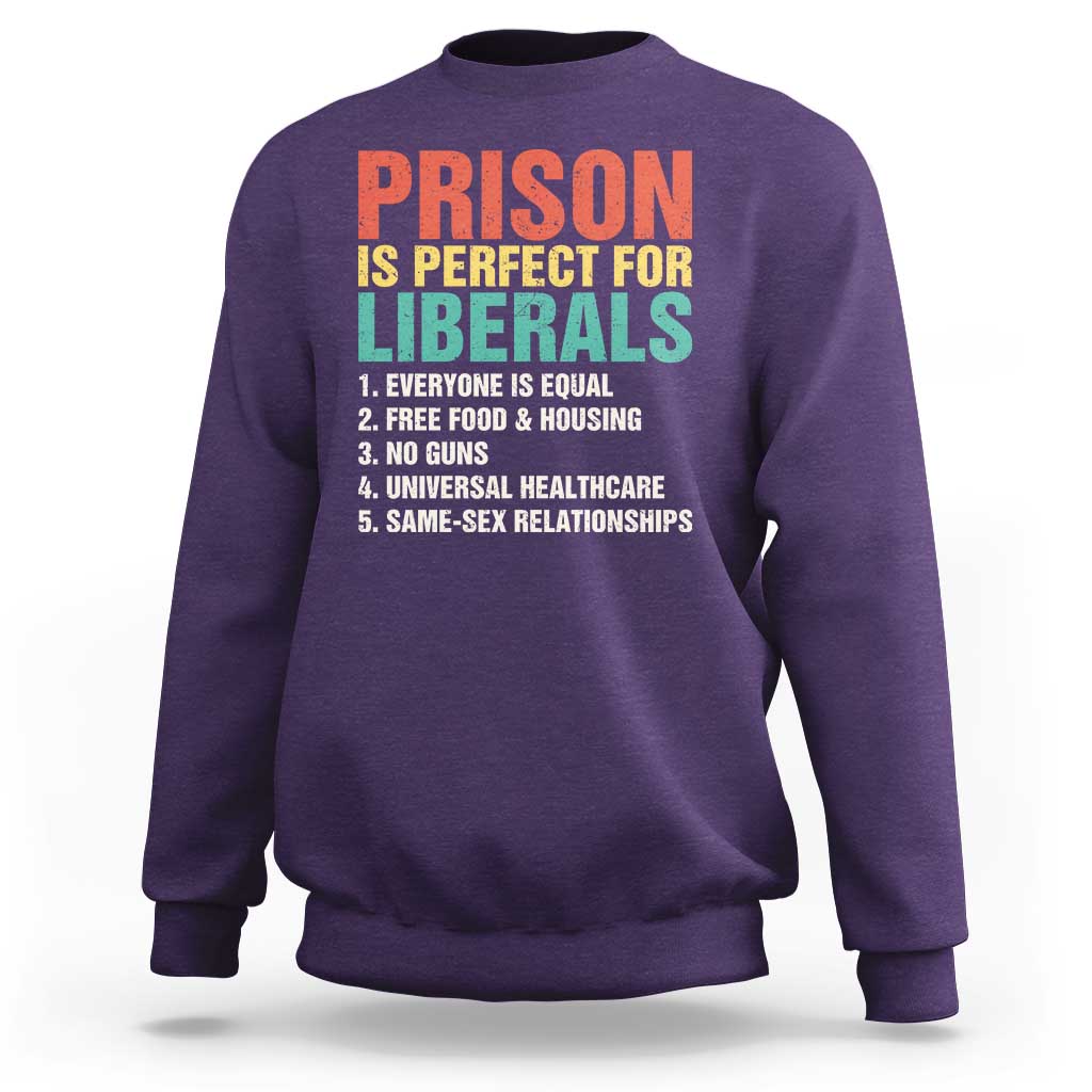 Prison Is Perfect For Liberals Sweatshirt Funny Anti Liberal Quote