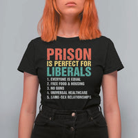 Prison Is Perfect For Liberals T Shirt For Women Funny Anti Liberal Quote