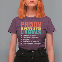 Prison Is Perfect For Liberals T Shirt For Women Funny Anti Liberal Quote