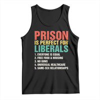 Prison Is Perfect For Liberals Tank Top Funny Anti Liberal Quote