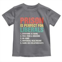 Prison Is Perfect For Liberals Toddler T Shirt Funny Anti Liberal Quote