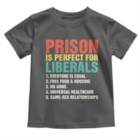 Prison Is Perfect For Liberals Toddler T Shirt Funny Anti Liberal Quote